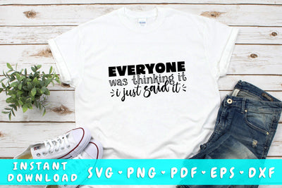 Everyone Was Thinking It I Just Said It SVG SVG HappyDesignStudio 