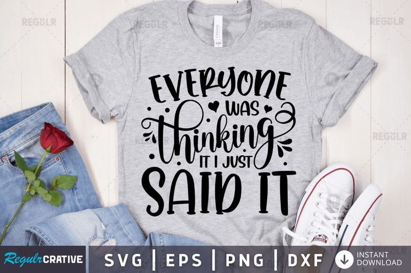 Everyone was thinking it i just said it SVG SVG Regulrcrative 