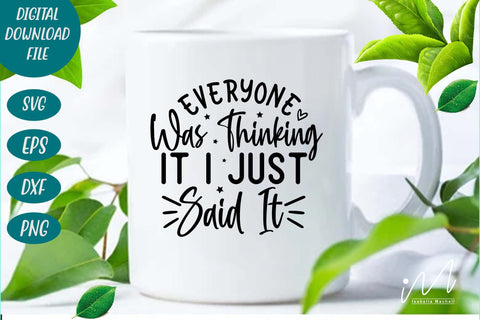 Everyone was thinking it I just said svg, Sarcastic t shirt svg, Funny quotes svg, Sarcasm Svg, Funny Quote svg, Sassy Svg, Sarcastic cricut SVG Isabella Machell 