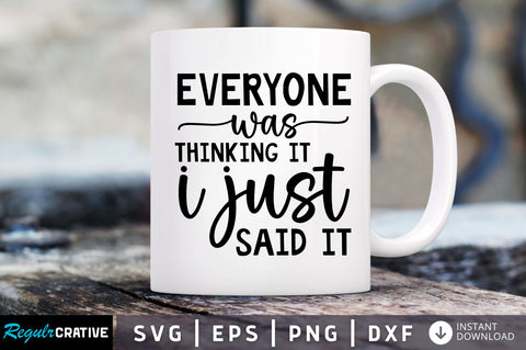 Everyone was thinking it i SVG SVG Regulrcrative 