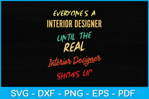 Everyone's a Interior Designer Until The Real Interior Designer Svg SVG artprintfile 