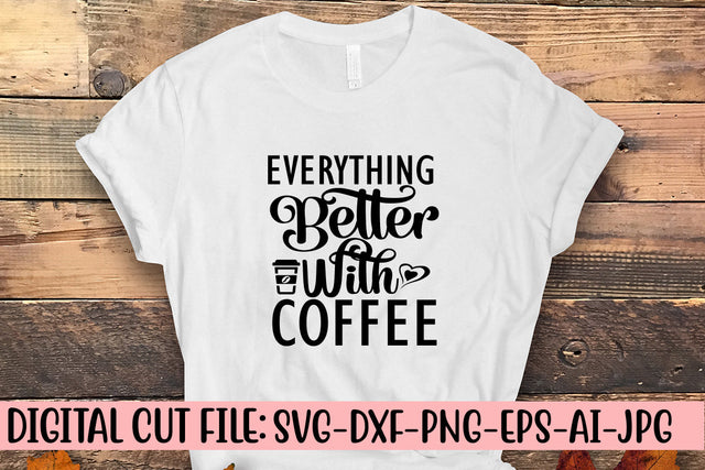 Everything Better With Coffee SVG Cut File SVG Syaman 