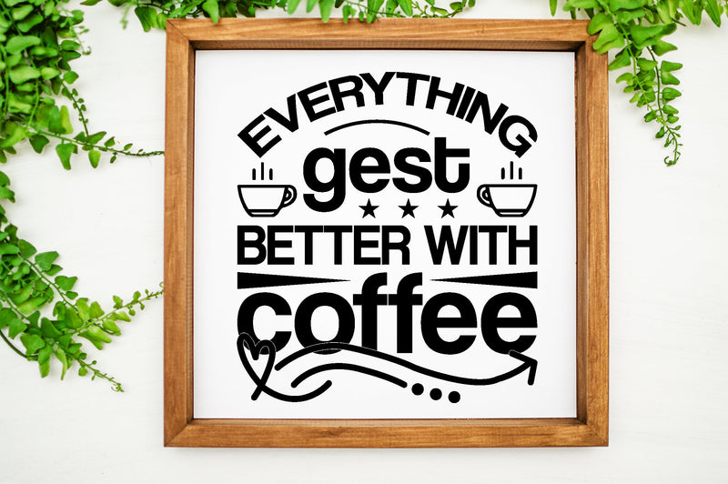 EVERYTHING GEST BETTER WITH COFFEE SVG SVG buydesign 