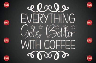 Everything Gets Better with Coffee SVG CraftlabSvg29 