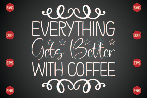 Everything Gets Better with Coffee SVG CraftlabSvg29 