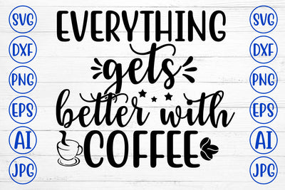 EVERYTHING GETS BETTER WITH COFFEE SVG Cut File SVG Syaman 