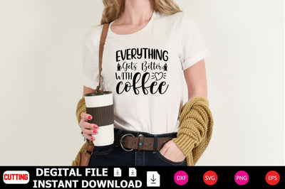 Everything Gets Better with Coffee SVG Shahin alam 