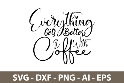 Everything Gets Better With Coffee svg SVG nirmal108roy 