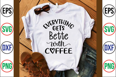 everything gets better with coffee svg SVG nirmal108roy 