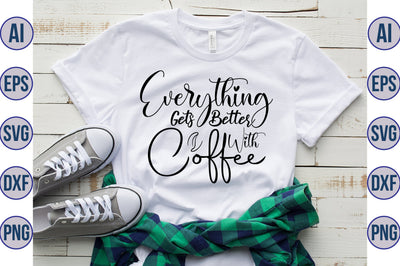 Everything Gets Better With Coffee svg SVG nirmal108roy 