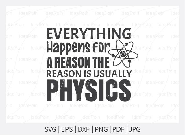 Everything happens for a reason the reason is usually physics Svg, Science Svg, I Love Science, Chemistry svg, School Svg, Lab SVG file, Science teacher svg, Science Cut Files, Science Png, for Crafters SVG Dinvect 