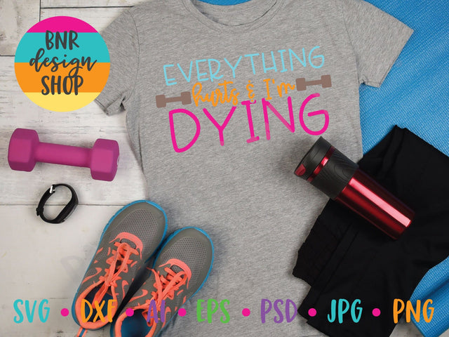 Everything Hurts and I'm Dying SVG SVG BNRDesignShop 