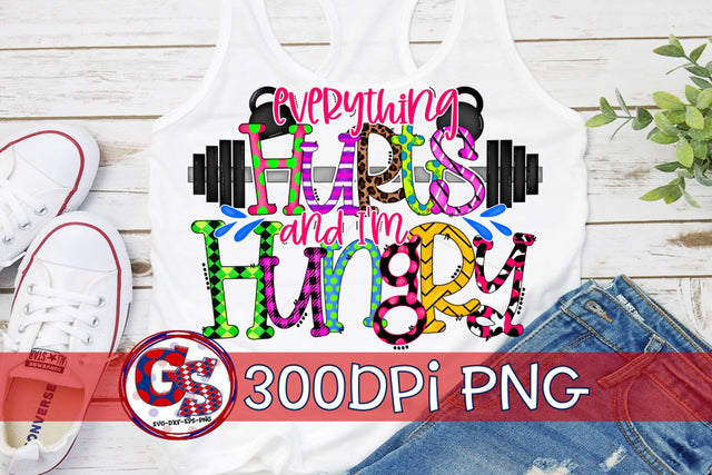 Everything Hurts and I'm Hungry PNG for Sublimation-Gym Fitness PNG Sublimation Greedy Stitches 