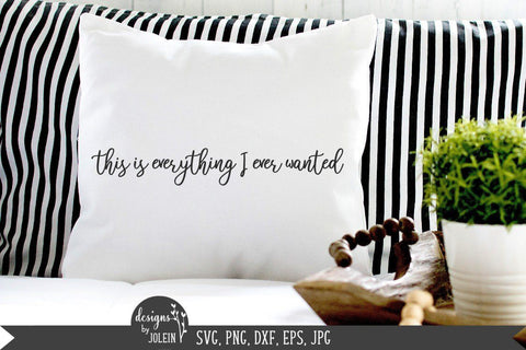 Everything I ever wanted SVG, Farmhouse SVG, png, eps, jpeg, dxf SVG Designs by Jolein 