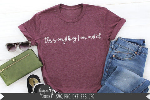Everything I ever wanted SVG, Farmhouse SVG, png, eps, jpeg, dxf SVG Designs by Jolein 