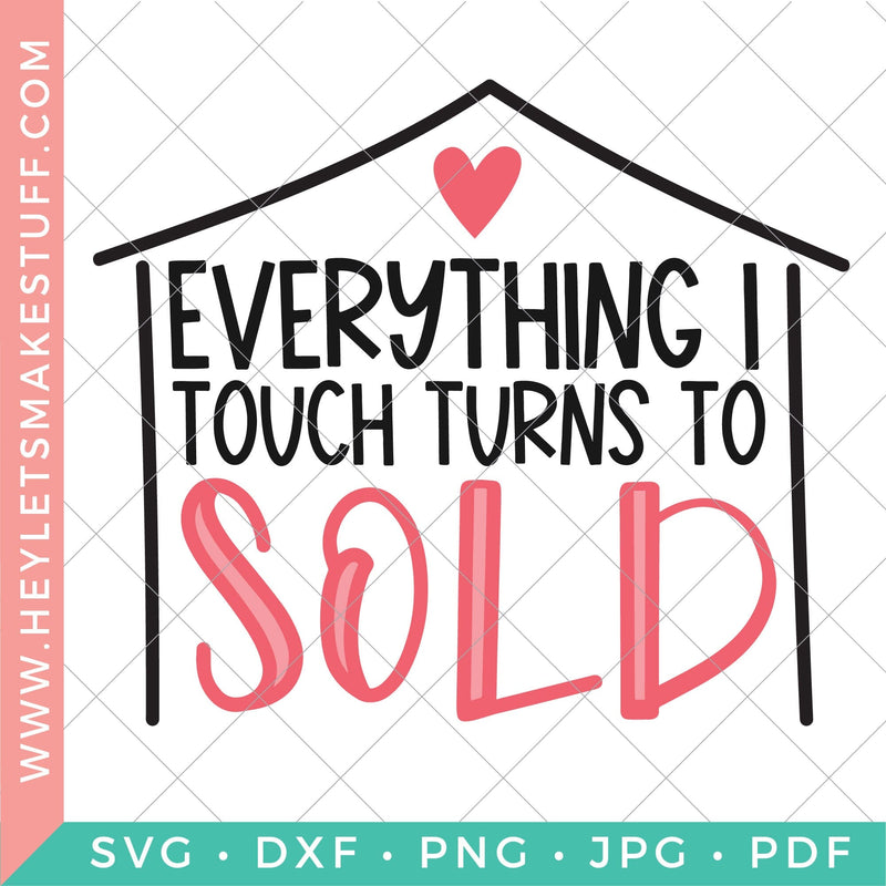Everything I Touch Turns to Sold SVG Hey Let's Make Stuff 