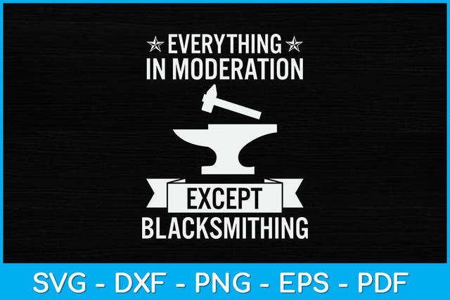 Everything In Moderation Except Blacksmithing Svg Cutting File SVG artprintfile 