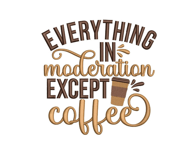 Everything in moderation except coffee embroidery design, 4 sizes, Instant Download Embroidery/Applique DESIGNS Nino Nadaraia 