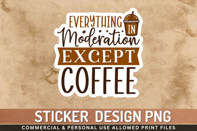 Everything in moderation Sublimation PNG Sublimation Regulrcrative 