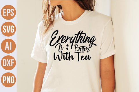 Everything Is Better With Tea svg SVG nirmal108roy 