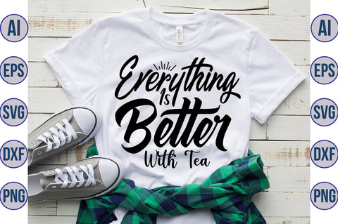 Everything Is Better With Tea svg SVG nirmal108roy 