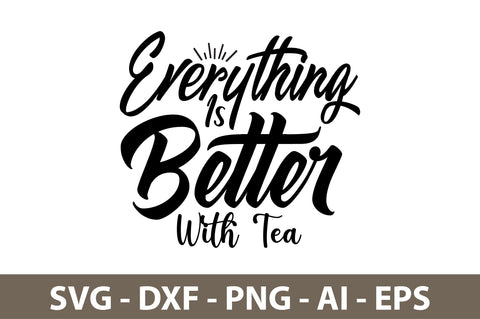 Everything Is Better With Tea svg SVG nirmal108roy 
