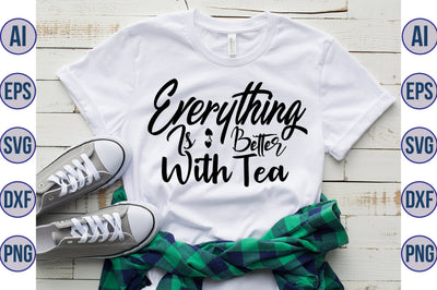 Everything Is Better With Tea svg SVG nirmal108roy 
