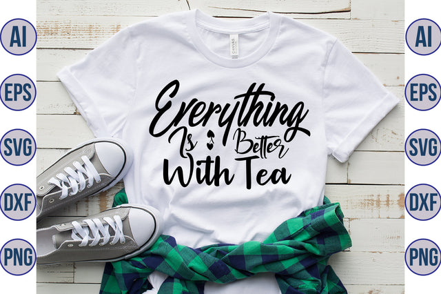 Everything Is Better With Tea svg SVG nirmal108roy 