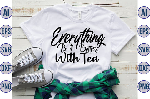 Everything Is Better With Tea svg SVG nirmal108roy 