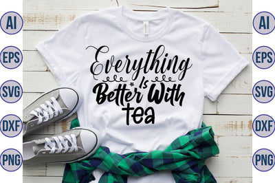 Everything Is Better With Tea svg SVG nirmal108roy 