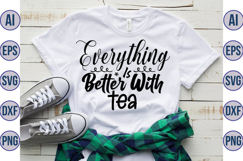 Everything Is Better With Tea svg SVG nirmal108roy 