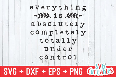 Everything Is Under Control svg - Funny Cut File - Funny svg - dxf - eps - png - Quote - Silhouette - Cricut - Digital File SVG Svg Cuttables 