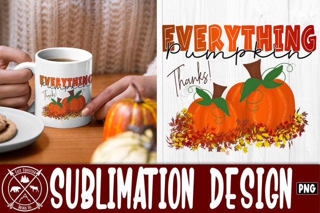 Everything Pumpkin Fall Sublimation Design|Fall png Sublimation Last Frontier Design Co. 