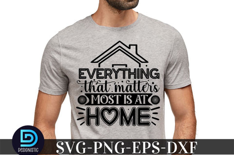 Everything that matters most is at home, family svg design SVG DESIGNISTIC 