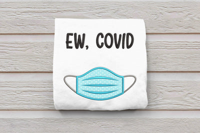 Ew, Covid Mask Applique Embroidery Embroidery/Applique DESIGNS Designed by Geeks 