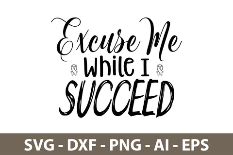 Excuse Me While I Succeed svg SVG nirmal108roy 
