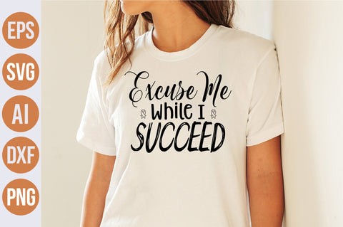 Excuse Me While I Succeed svg SVG nirmal108roy 