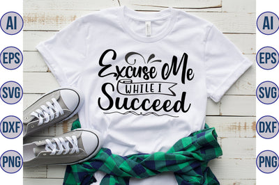 Excuse Me While I Succeed svg SVG nirmal108roy 