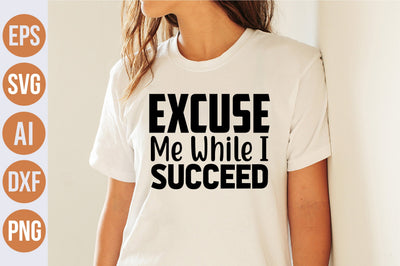 Excuse Me While I Succeed svg SVG nirmal108roy 