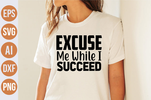 Excuse Me While I Succeed svg SVG nirmal108roy 