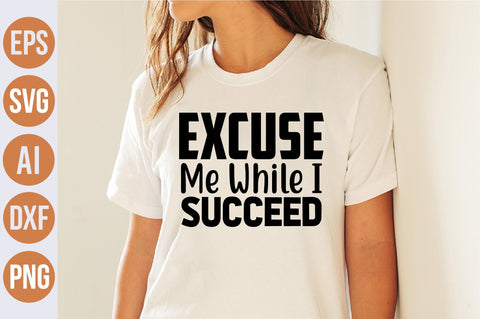 Excuse Me While I Succeed svg SVG nirmal108roy 