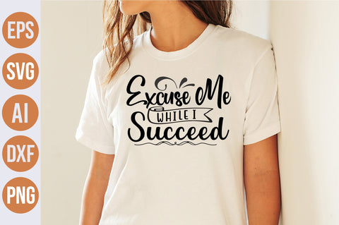 Excuse Me While I Succeed svg SVG nirmal108roy 