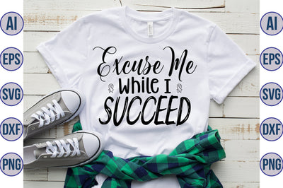 Excuse Me While I Succeed svg SVG nirmal108roy 