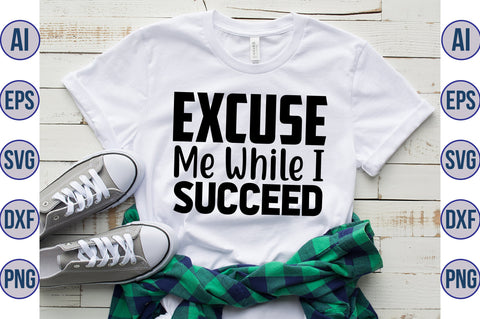 Excuse Me While I Succeed svg SVG nirmal108roy 