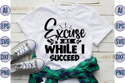 Excuse Me While I Succeed SVG SVG orpitasn 