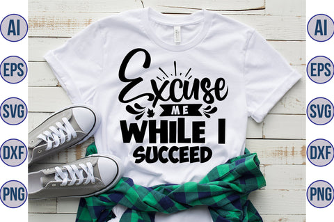 Excuse Me While I Succeed SVG SVG orpitasn 