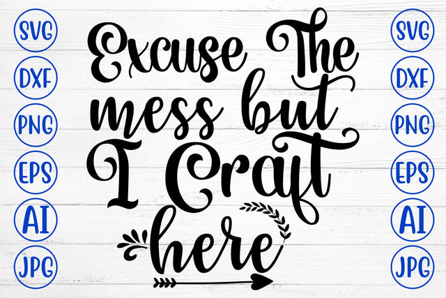 Excuse The Mess But I Craft Here SVG Cut File SVG Syaman 