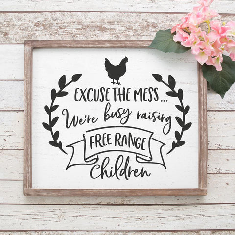 Excuse the mess We're busy raising free range children - Farmhouse Style - funny SVG for wood sign SVG Chameleon Cuttables 