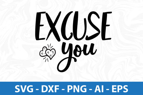 Excuse You SVG SVG orpitasn 