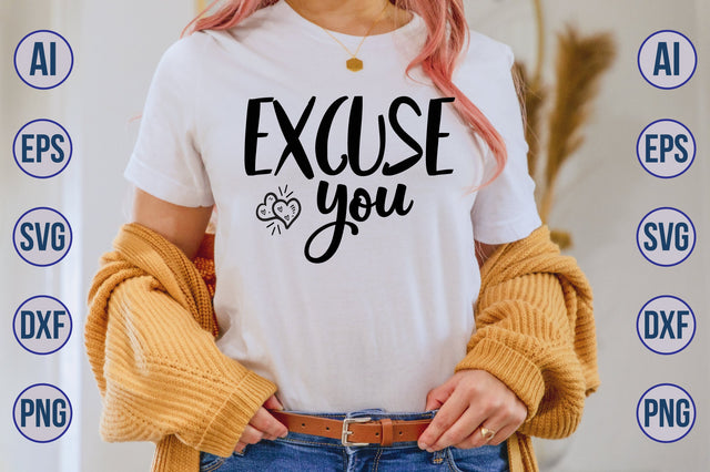 Excuse You SVG SVG orpitasn 